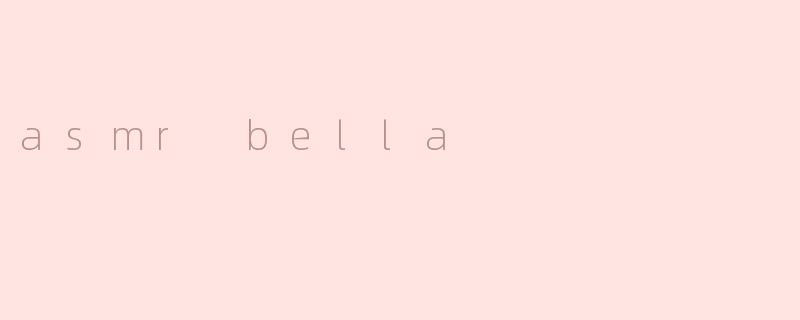asmr bella